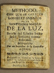 Cover of: Methodo, con que se ofrecen los siete sabados de la santissima Madre de la Luz