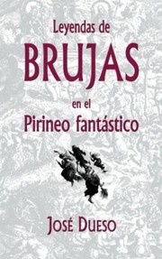 Leyendas de brujas en el Pirineo fantástico by José Dueso