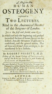 Cover of: Human osteogeny: explained in two lectures read in the anatomical theatre of the surgeons of London, July the first and second, anno 1731 : in which not only the beginning and gradual increase of the bones of human foetuses are described, but also the nature of ossification is considered, and the general notion, that all bones are formed from cartilages, is demonstrated to be a mistake