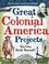 Cover of: Great Colonial America Projects You Can Build Yourself! (Build It Yourself series)