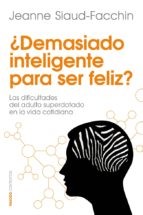 Cover of: ¿Demasiado inteligente para ser feliz?: las dificultades del adulto superdotado en la vida cotidiana