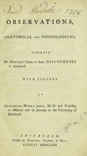 Cover of: Observations, anatomical and physiological wherein Dr. Hunter's claim to some discovreis is examines by Monro, Alexander, Monro, Alexander