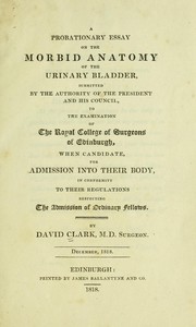 Cover of: A probationary essay on the morbid anatomy of the urinary bladder by Clark, David