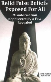 Cover of: Reiki False Beliefs Exposed For All Misinformation Kept Secret By a Few Revealed by Steve Murray