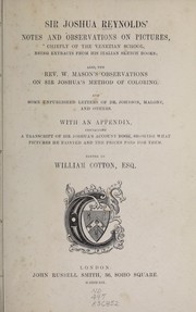 Cover of: Sir Joshua Reynolds' notes and observations on pictures: chiefly of the Venetian school, being extracts from his Italian sketch books; also, The Rev. W. Mason's observations on Sir Joshua's method of coloring, and some unpublished letters of Dr. Johnson, Malone, and others. With an appendix, containing a transcript of Sir Joshua's account book, showing what pictures he painted and the prices paid for them