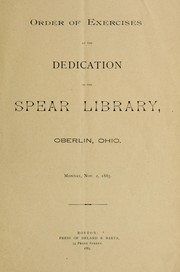 Cover of: Order of exercises at the dedication of the Spear Library, Oberlin, Ohio: Monday, Nov. 2, 1885