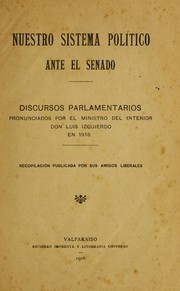 Cover of: Nuestro sistema poli tico ante el Senado: discursos parlamentarios pronunciados por el ministro del interior, don Luis Izquierdo, en 1916