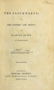 Cover of: The clockmaker: or, The sayings and doings of Samuel Slick, of Slickville