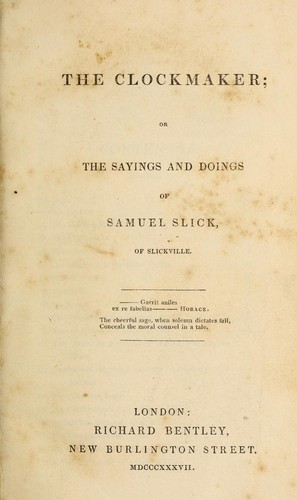 The clockmaker, or, The sayings and doings of Samuel Slick of Slickville by Thomas Chandler Haliburton