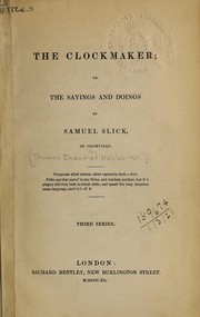 Cover of: The clockmaker, or, The sayings and doings of Samuel Slick, of Slickville: third series