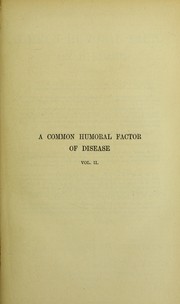 Cover of: A common humoral factor of disease and its bearing on the practice of medicine: being a deductive investigation into the primary causation, meaning, mechanism, and rational treatment, preventive and curative, of the paroxysmal neuroses (migraine, asthma, angina pectoris, epilepsy, etc.), bilious attacks, gout, catarrhal and other affections, high blood-pressure, circulatory, renal and other degenerations