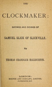 Cover of: The clockmaker: sayings and doings of Samuel Slick of Slickville
