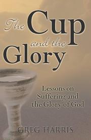Cover of: The Cup And the Glory: Lessons on Suffering And the Glory of God