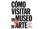 Cover of: Cómo visitar un museo de arte