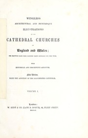 Cover of: Winkles's architectural and picturesque illustrations of the cathedral churches of England and Wales: the drawings made from sketches taken expressly for this work : with historical and descriptive accounts