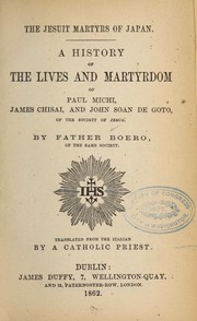 Cover of: The Jesuit Martyrs of Japan: A History of the Lives and Martyrdom of Paul Michi, James Chisai, and John Soan de Goto of the Society of Jesus