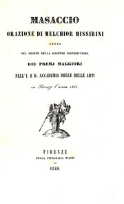 Cover of: Masaccio: orazione di Melchior Missirini, letta nel giorno della solenne distribuzione dei premj maggiori nell'I. e R. Accademia delle belle arti, in Firenze l'anno 1846