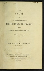 The cause of the incarceration of the Right Rev. Dr. Hughes in the criminal prison of Gibraltar explained by P. A. Wynne