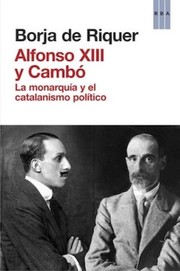 Cover of: Alfonso XIII y Cambó: La monarquía y el catalanismo político