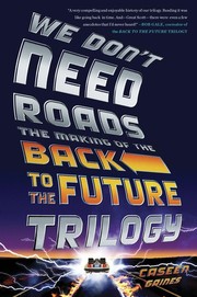 Cover of: We Don’t Need Roads : The Making of the Back to the Future Trilogy