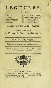 Cover of: Lectures, upon the heart, lungs, pericardium, pleura, aspera arteria, membrana intersepiens, or mediastinum: together with the diaphragm, interspersped with a variety of practical remarks