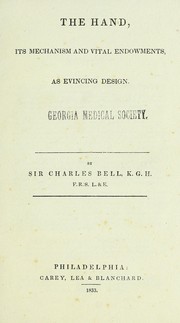 Cover of: The hand, its mechanism and vital endowments as evincing design by Sir Charles Bell