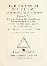 Cover of: La distribuzione dei premj solennizzata sul Campidoglio li 4. Luglio 1805, dall'insigne Accademia delle belle arti pittura, scultura, ed architettura in S. Lucia