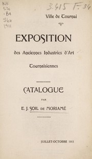 Exposition des anciennes industries d'art tournaisiennes by E. J. Soil de Moriamé