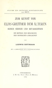 Cover of: Zur kunst von Elias Greither dem älteren, seinen sönnen und mitarbeitern: ein beitrag zur geschichte der bayrischen lokalkunst