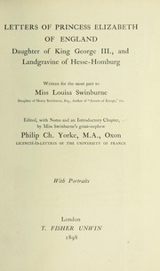 Letters of Princess Elizabeth of England, daugther of king Georg III., and landgravine of Hesse-Homburg, written for the most part to Louisa Swinburne. Ed. by Philip Ch. Yorke. With portraits by Elizabeth England, Princess