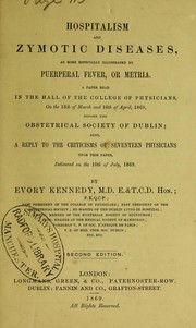 Cover of: Hospitalism and zymotic diseases: as more especially illustrated by puerperal fever, or metria : a paper read in the hall of the College of Physicians, on the 13th of March and 10th of April, 1869, before the Obstetrical Society of Dublin : also, a reply to the criticisms of seventeen physicians upon this paper delivered on the 10th of July, 1869