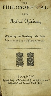 Cover of: The philosophical and physical opinions by written by Her Excellency the Lady Marchionesse of Newcastle