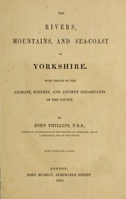 Cover of: The rivers, mountains, and sea-coast of Yorkshire: with essays on the climate, scenery, and ancient inhabitants of the county