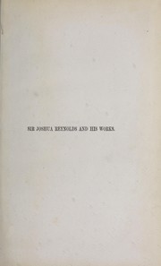 Cover of: Sir Joshua Reynolds, and his works: gleanings from his diary, unpublished manuscripts and from other sources