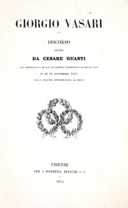 Cover of: Giorgio Vasari: discorso letto da Cesare Guasti, all'Imperiale e reale accademia fiorentina di belle arti il dì 16 settembre 1855 nella solenne distribuzione de'premi