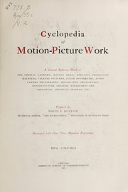 Cover of: Cyclopedia of motion-picture work: a general reference work on the optical lantern, motion head, specific projecting machines, talking pictures, color motography, fixed camera photography, motography, photo-plays, motion-picture theater, management and operation, audience, program, etc.