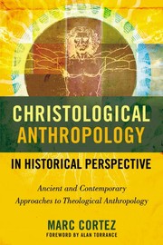 Cover of: Christological anthropology in historical perspective: ancient and contemporary approaches to theological anthropology