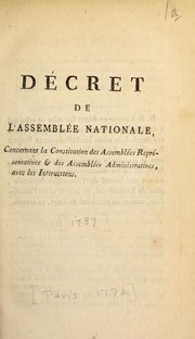 Cover of: Decret de l'Assemblee nationale, concernant la constitution des assembl©♭es repr©♭sentatives & des assembl©♭es administratives, avec les instructions by France. Assembl©♭e national constituante (1789-1791), France. Assembl©♭e national constituante (1789-1791)