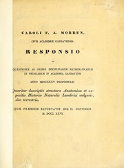 Cover of: Caroli F.A. Morren, civis Academiae Gandavensis, Responsio ad quaestionem ab ordine disciplinarum mathematicarum et physicarum in Academia Gandavensi anno MDCCCXXV propositam: quaeritur descriptio structurae anatomicae et expositio historiae naturalis Lumbrici vulgaris, sive terrestris by Charles Morren