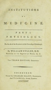 Cover of: Institutions of Medicine: Part I. Physiology. For the Use of the Students in the University of ... by William Cullen