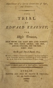 Cover of: The trial of Edward Kearney, for high treason: held before the Right Hon. Lord Norbury, the Hon. Baron George, the Hon. Justice Finucane, and the Hon. Baron Daly ;  on the 31st day of August, 1803, in which is detailed a circumstantial account of the origin and progress of the treasonable conspiracy, which broke out in Thomas-Street, &c, on the night of the twenty-third of July, instant