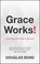 Cover of: Grace Works! (And Ways We Think it Doesn't)