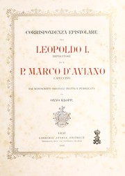 Cover of: Corrispondenza epistolare tra Leopoldo I. imperatore ed il P. Marco d'Aviano, Capuccino: dai manoscritti originali tratta e pubblicata