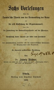 Cover of: Sechs Vorlesungen ©ơber die Darwin'sche Theorie von der Verwandlung der Arten und die erste Entstehung der Organismenwelt, sowie ©ơber die Anwendung der Umwandlungstheorie auf den Menschen, das Verh©Þltniss dieser Theorie zur Lehre vom Fortschritt und den zusammenhang derselben mit der materialistischen Philosophie der Vergangenheit und Gegenwart: in allgemein verst©Þndlicher Darstellung