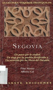 Cover of: Segovia : un paseo por la ciudad, un viaje por los pueblos fortificados y un recorrido por las Hoces del Duratón