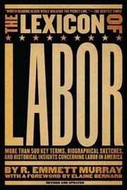 Cover of: Lexicon of labor: More Than 500 Key Terms, Biographical Sketches, and Historical Insights Concerning Labor in America