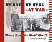 Cover of: We Knew We Were at War; Women Remember World War II by Margaret Hewitt George
