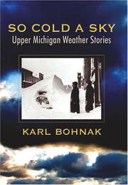 Cover of: So Cold A Sky, Upper Michigan Weather Stories by Karl Bohnak