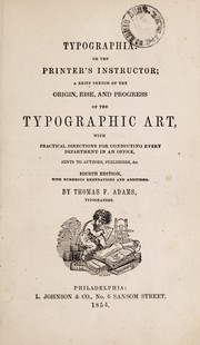 Cover of: Typographia, or, The printer's instructor: a brief sketch of the origin, rise, and progress of the typographic art, with practical directions for conducting every department in an office, hints to authors, publishers, &c