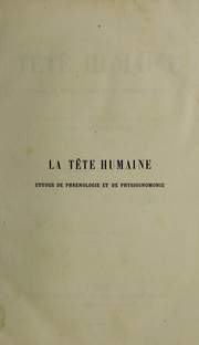 Cover of: La t©®te humaine: ©♭tudes de phr©♭nologie et de physiognomonie appliqu©♭es aux personnages c©♭l©·bres de l'antiquit©♭ et des temps modernes : avec 75 figures intercal©♭es dans le texte